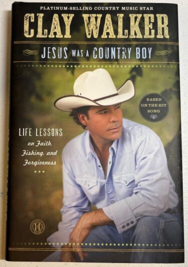 Jesus Was a Country Boy - Hard Covered Book by Clay Walker (New)